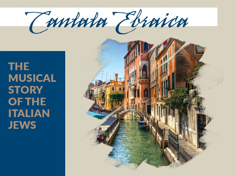 CANTATA EBRAICA – The Musical Story of the Italian Jews Smithsonian Associates: Part 3 of 3Sun., June 14, 2020 • 4:00-5:30pm